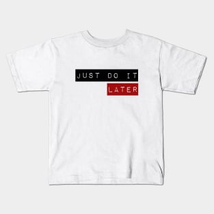 Just do it ... later Kids T-Shirt